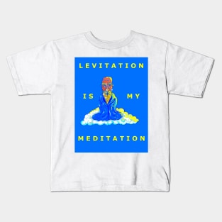 Levitation is my Meditation Kids T-Shirt